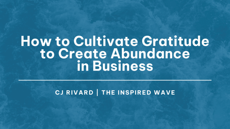 How to Cultivate Gratitude to Create Abundance in Business