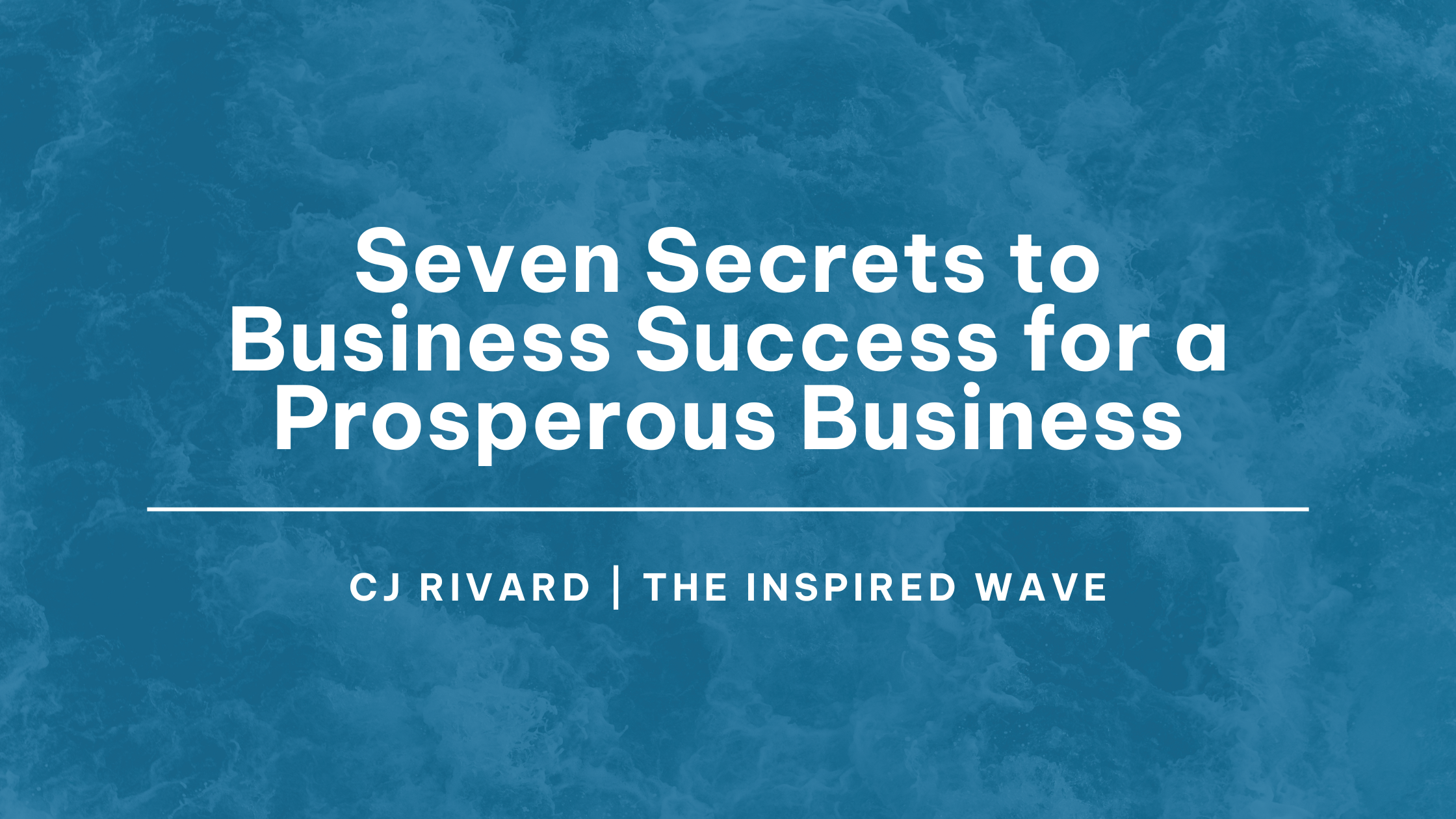 Seven Success Secrets for a Prosperous Business