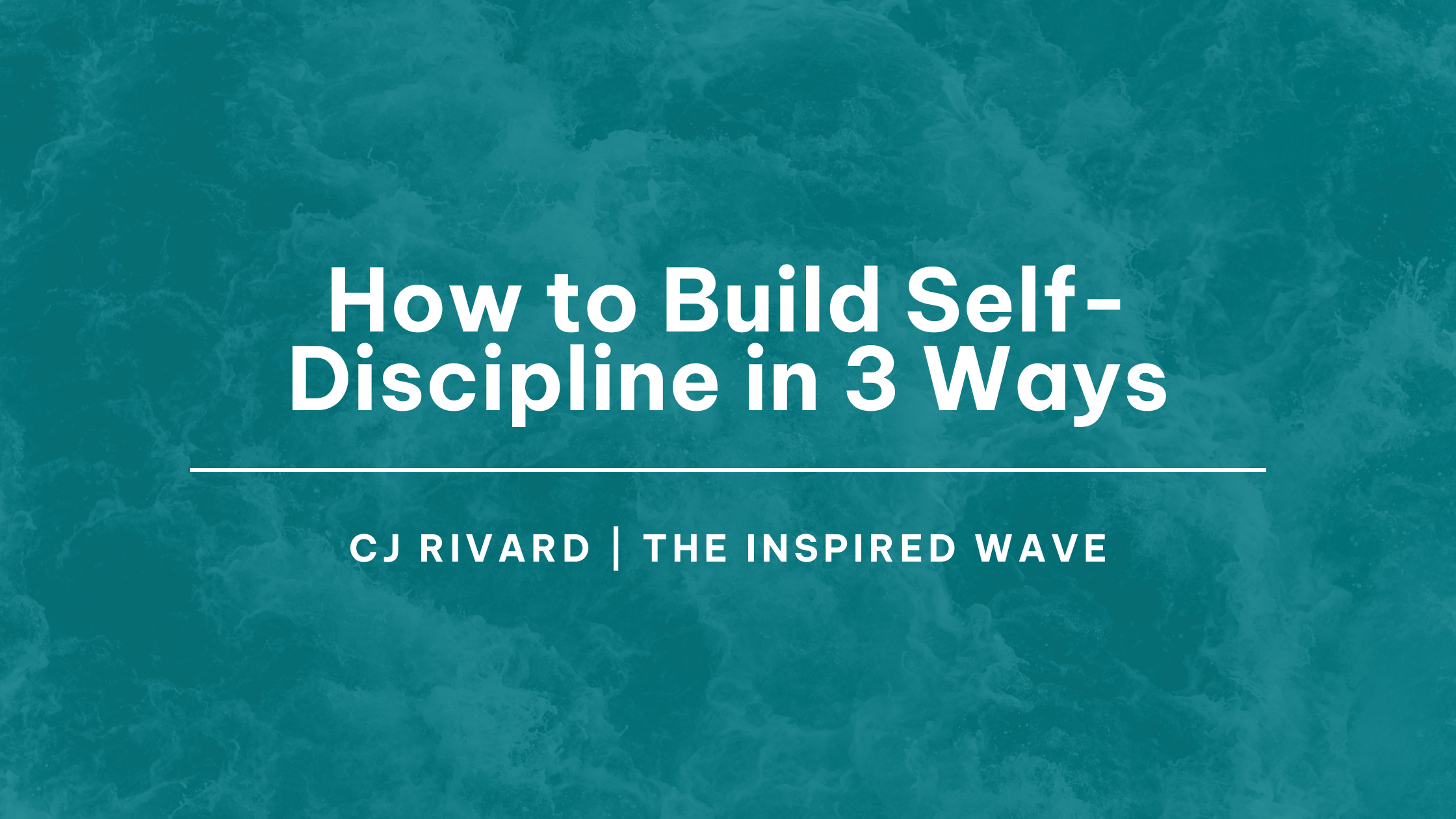 How to Build Self-Discipline: 3 Powerful Ways to Stay Consistent