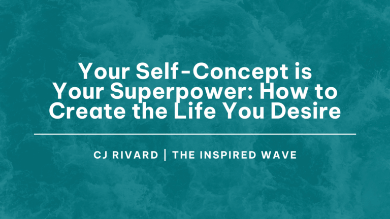 Self-Concept is Your Superpower: How to Create the Life You Desire, Self-Concept