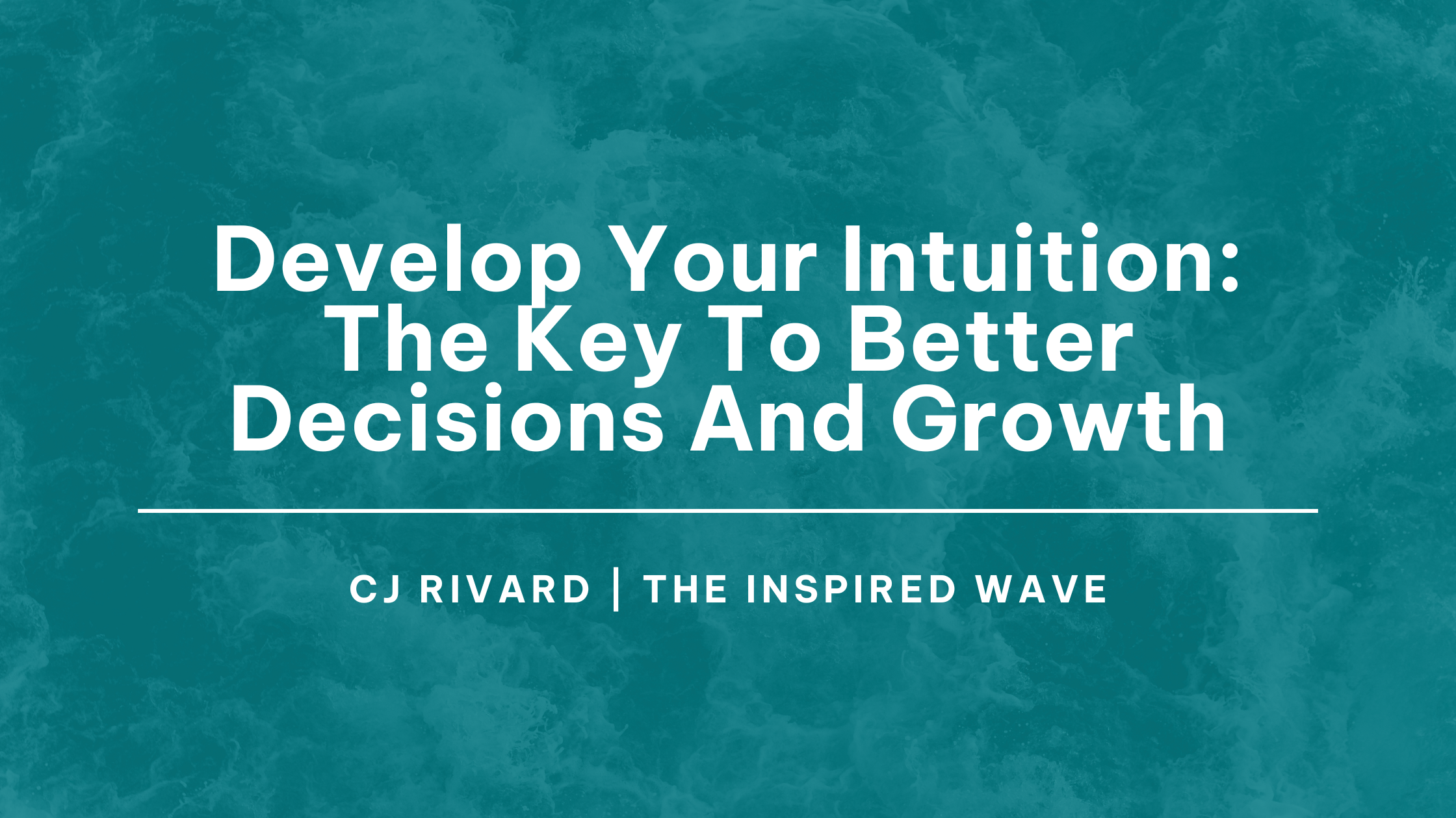 Develop Your Intuition: The Key To Better Decisions And Growth, Develop Your Intuition