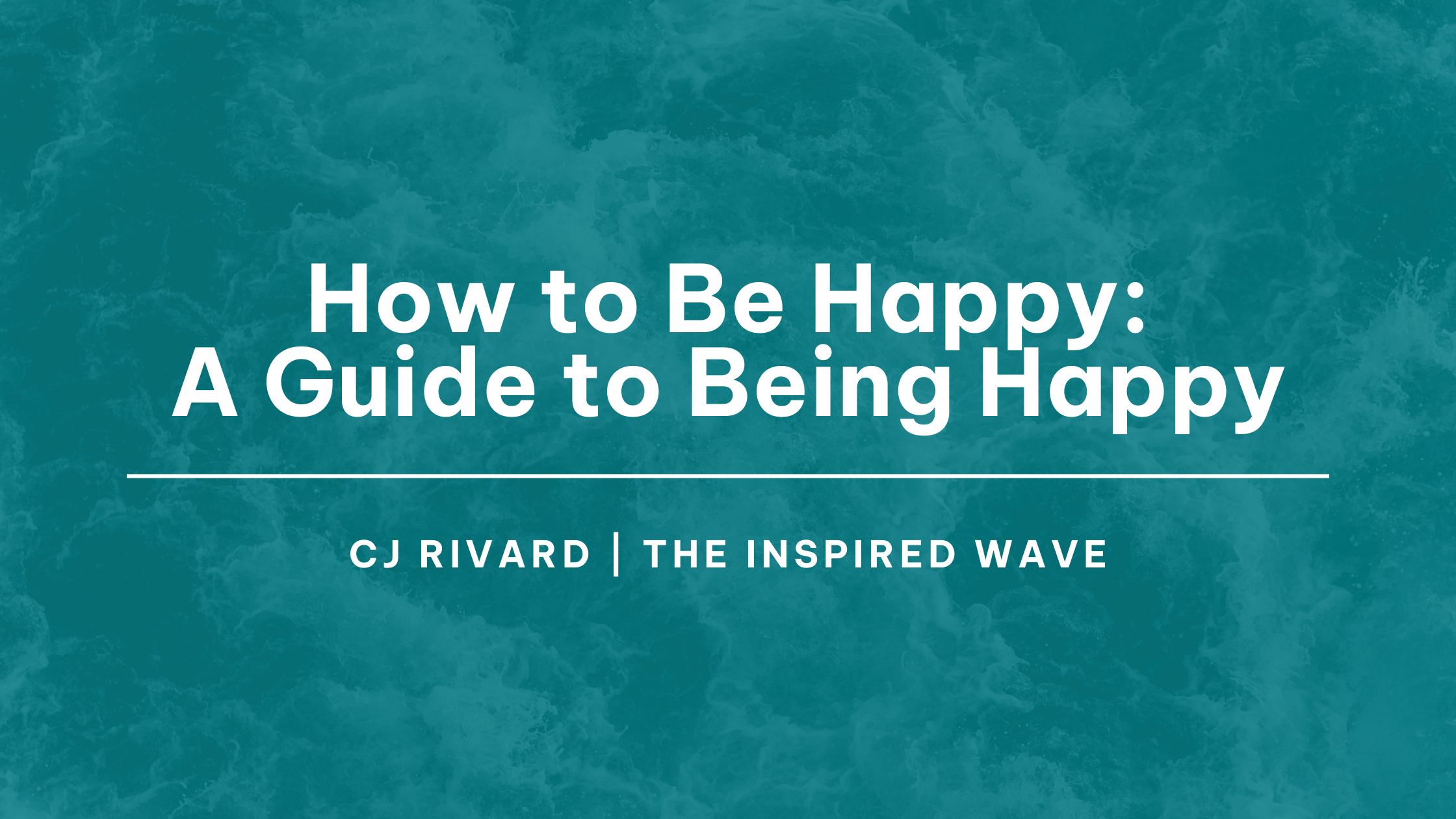 How to Be Happy: A Guide to Being Happy, Be Happy