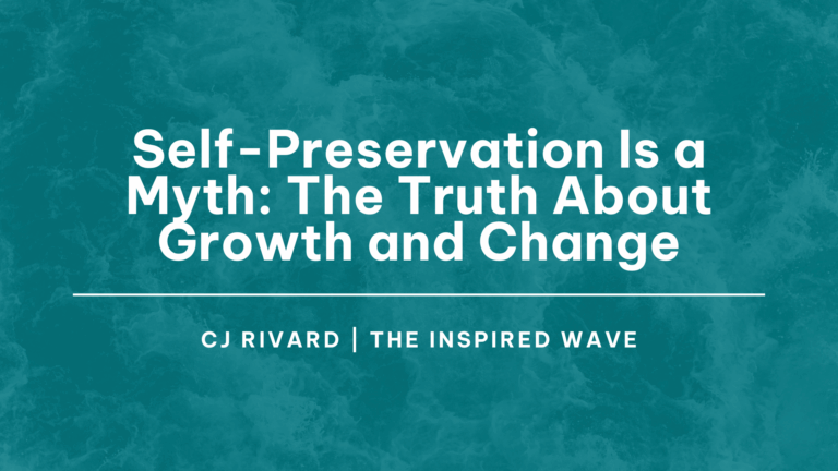 Self-Preservation Is a Myth: The Truth About Growth and Change, Self-Preservation