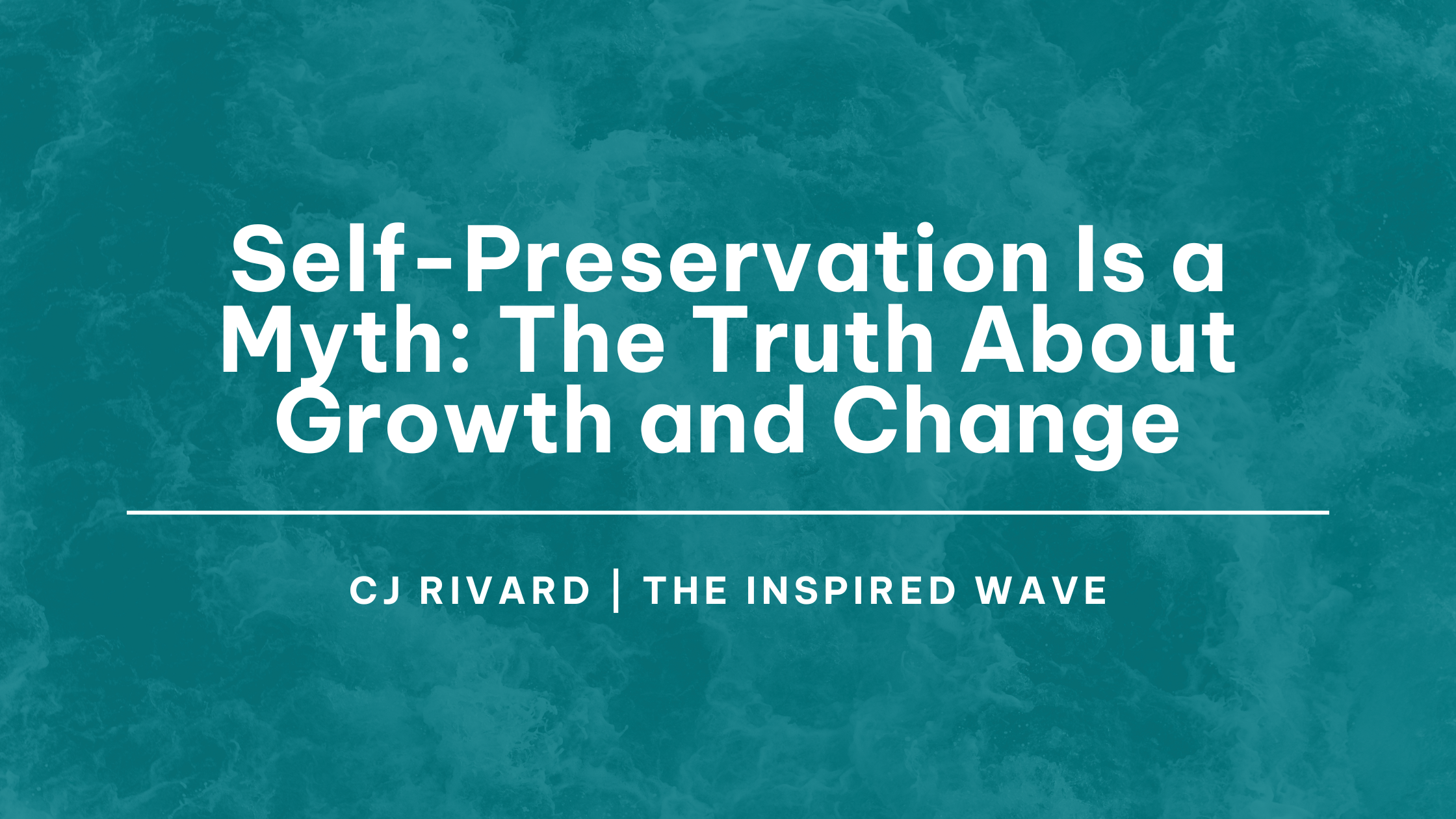 Self-Preservation Is a Myth: The Truth About Growth and Change, Self-Preservation
