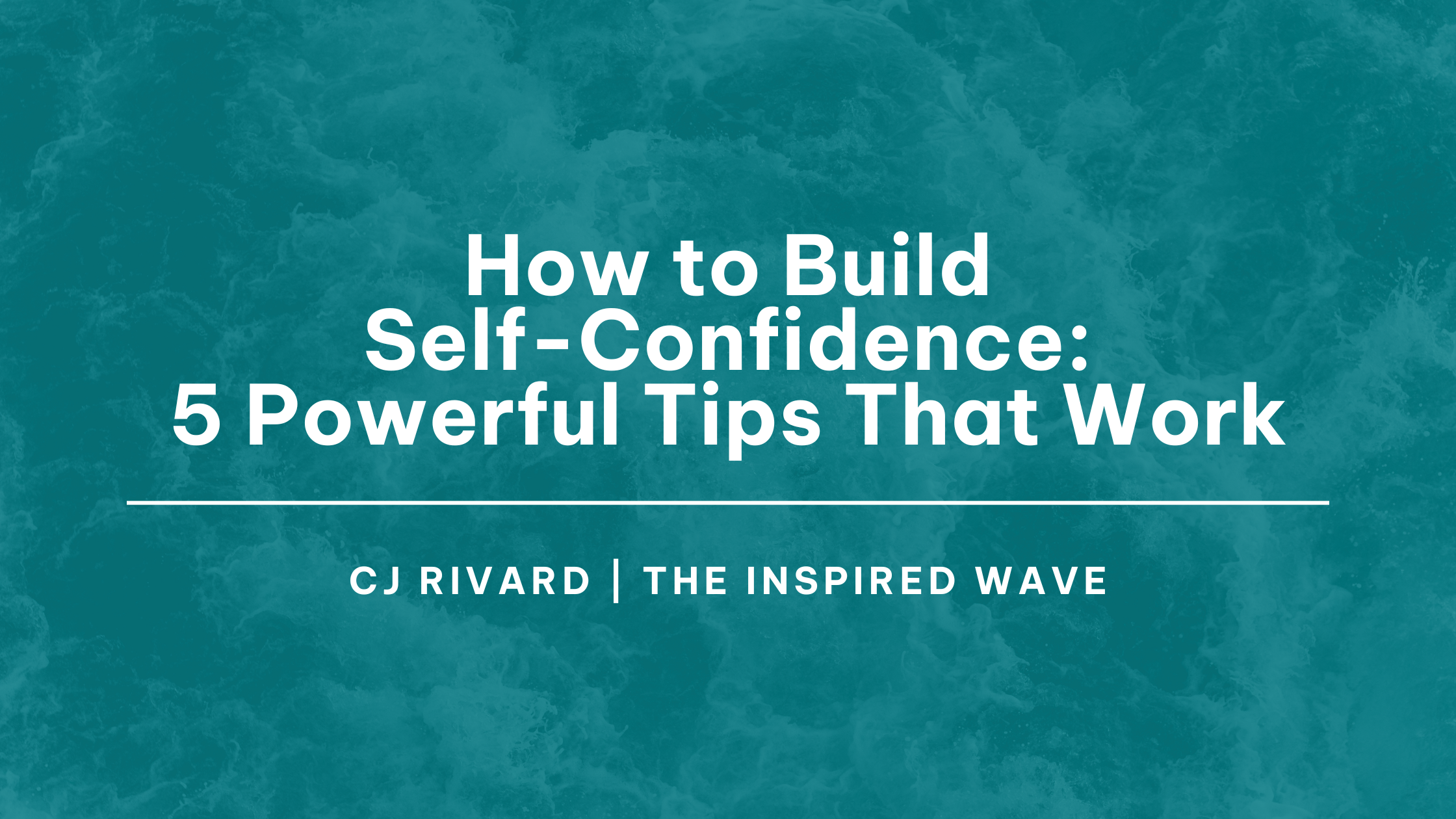 How to Build Self-Confidence: 5 Powerful Tips That Work