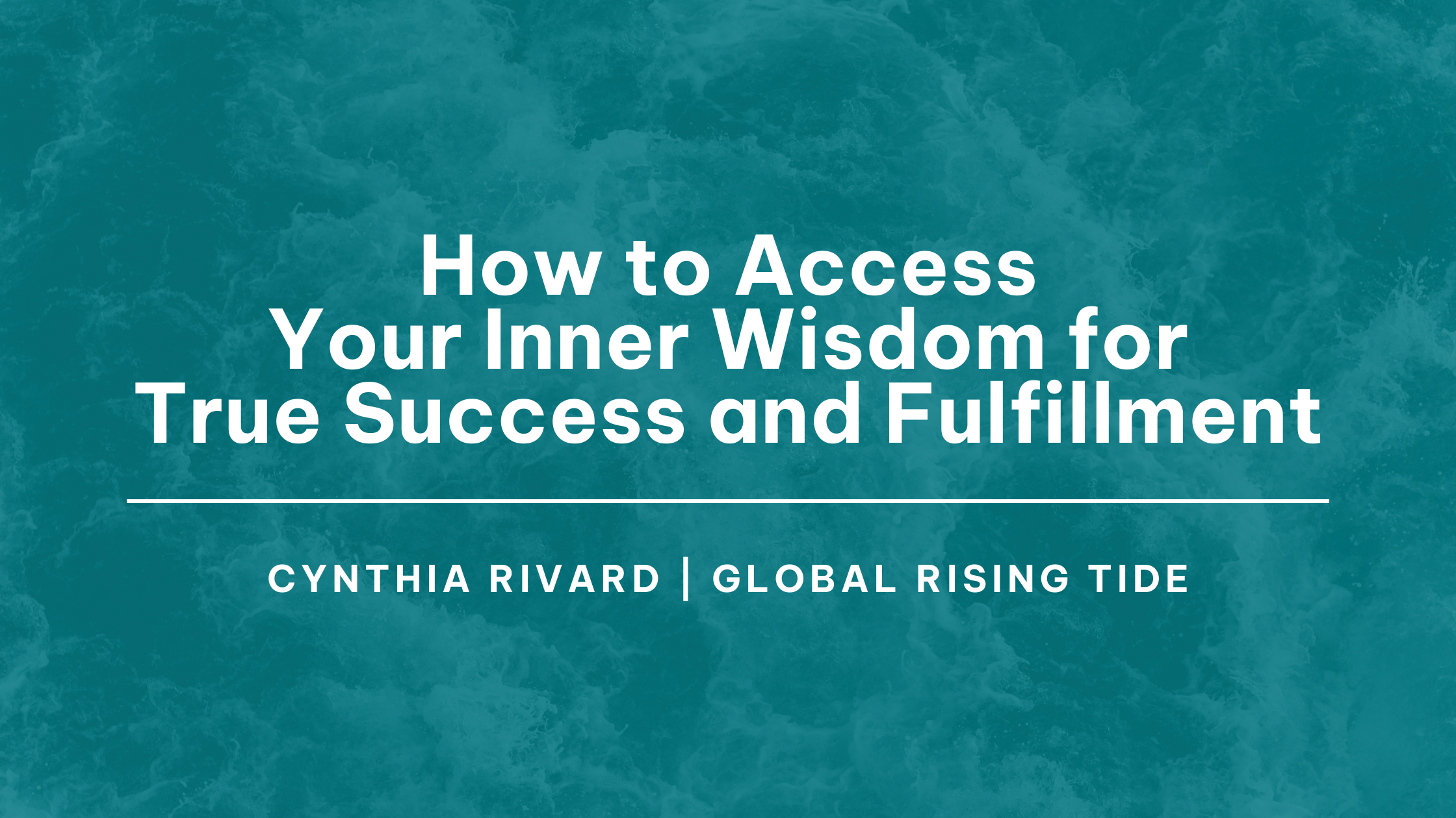 How to Access Your Inner Wisdom for True Success and Fulfillment, your inner wisdom