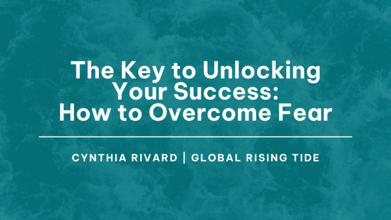 The Key To Unlocking Your Success: How to Overcome Fear