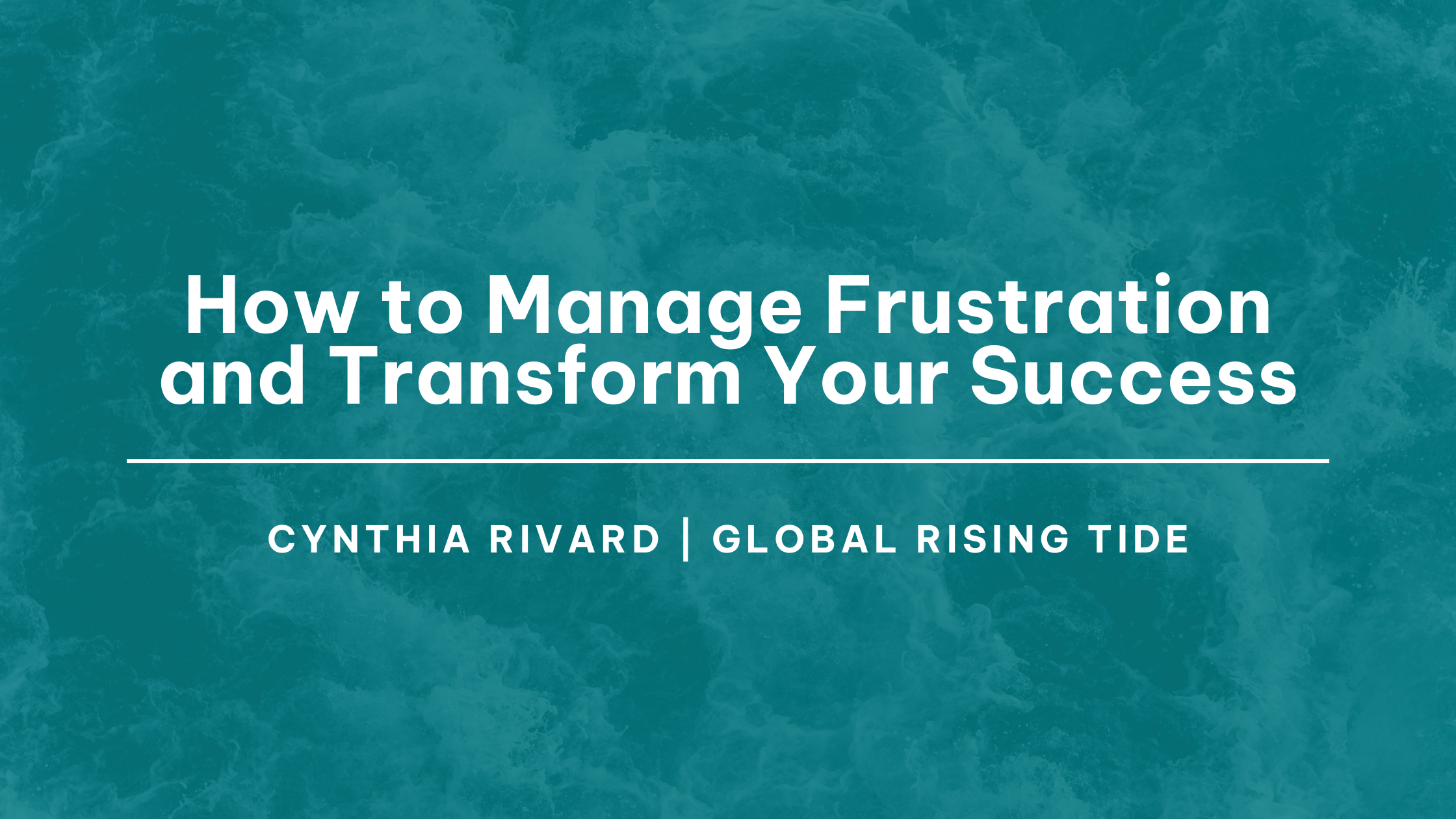 How to Manage Frustration and Transform Your Success