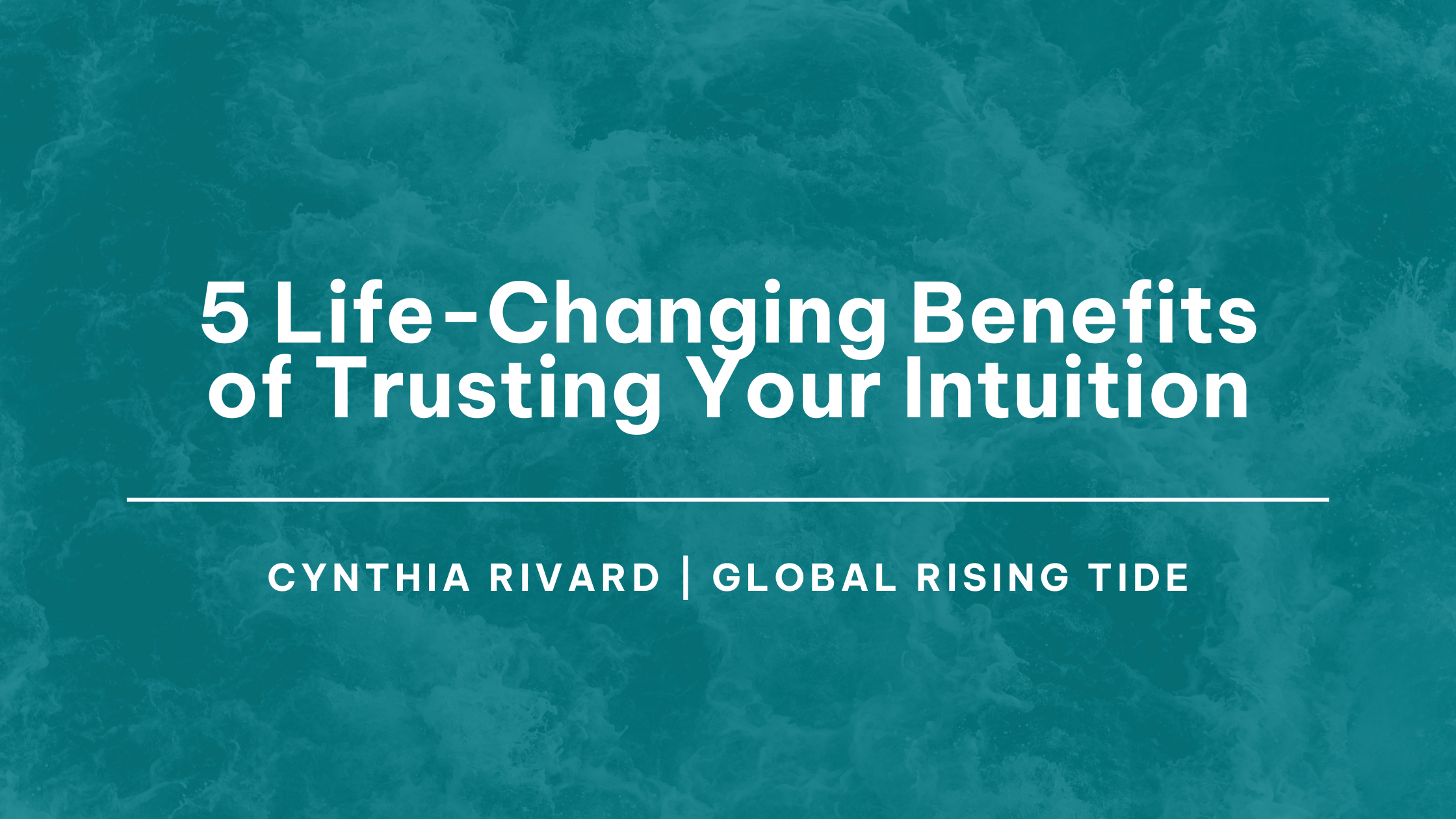 5 Life-Changing Benefits of Trusting Your Intuition