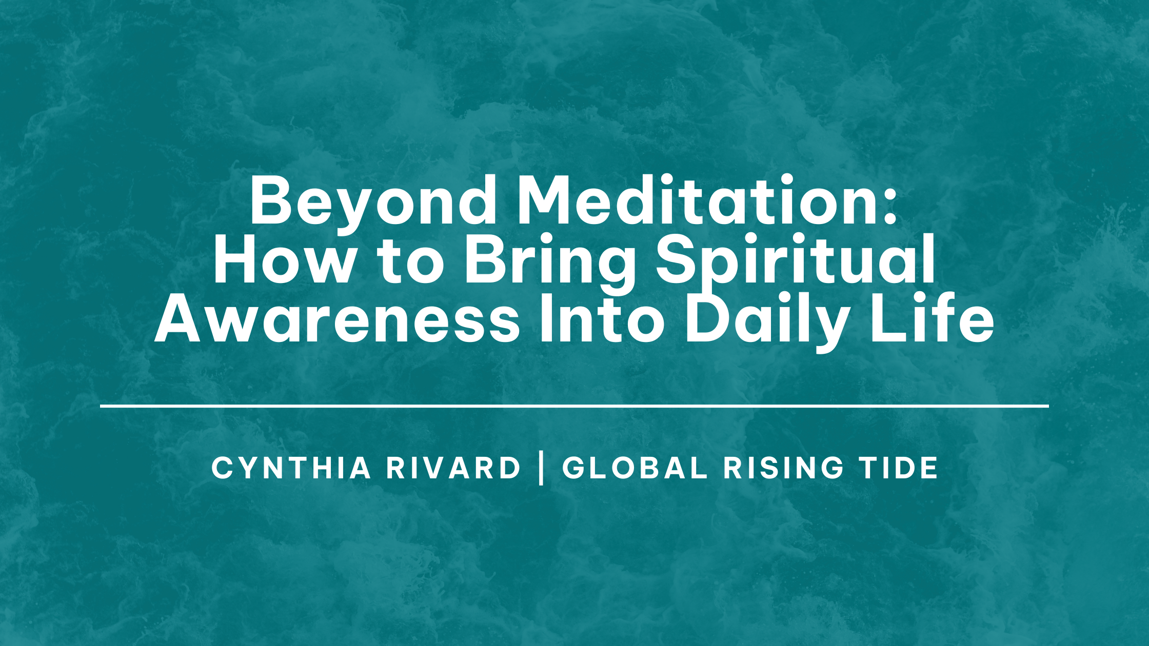 Meditation, Beyond Meditation How to Bring Spiritual Awareness Into Daily Life