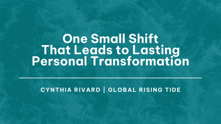 One Small Shift That Leads to Lasting Personal Transformation