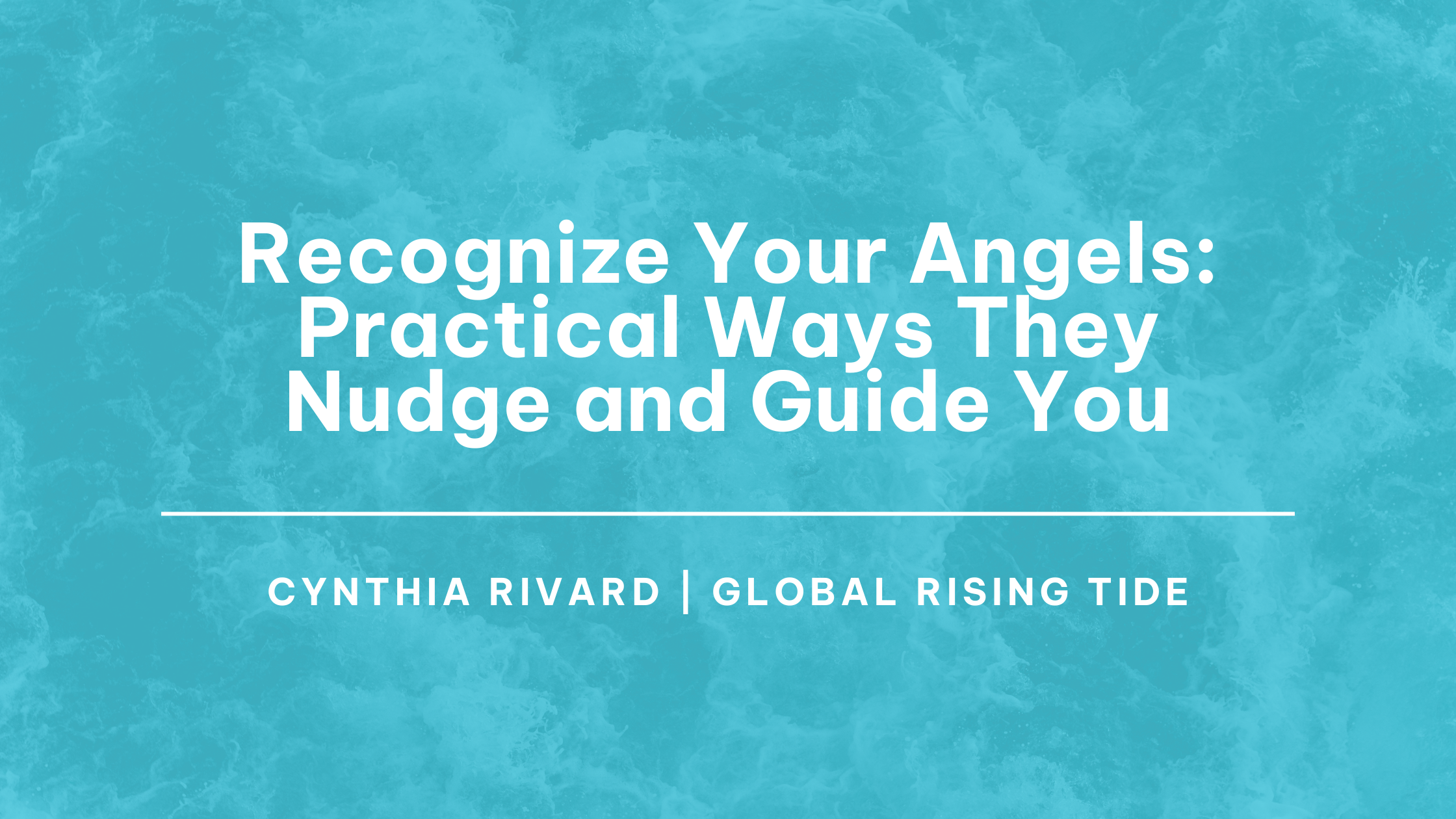 Recognize Your Angels: Practical Ways They Nudge and Guide You